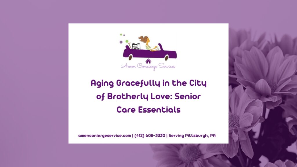 Aging Gracefully in the City of Brotherly Love- Senior Care Essentials