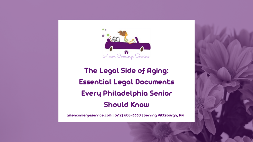 The Legal Side of Aging- Essential Legal Documents Every Philadelphia Senior Should Know